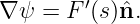         ′
∇ ψ = F  (s)nˆ.
