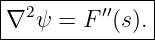 |--------------|
|∇2 ψ = F ′′(s).|
---------------
