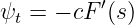 ψt = − cF ′(s)
