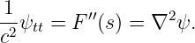 1-        ′′       2
c2ψtt = F  (s ) = ∇ ψ.

