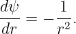 d-ψ     -1
 dr = − r2.
