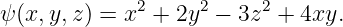 ψ (x,y,z) = x2 + 2y2 − 3z2 + 4xy.
