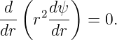    (     )
d-- r2d-ψ   = 0.
dr     dr
