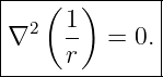 |--(---)------|
∇2   1-  = 0. |
|    r        |
---------------
