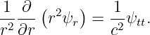 1 ∂  (    )    1
--2--- r2ψr  =  2-ψtt.
r  ∂r           c
