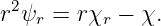  2
r ψr = rχr − χ.
