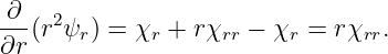 ∂
---(r2ψr ) = χr + rχrr − χr = rχrr.
∂r
