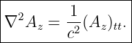 |------------------|
|∇2Az  =  1-(Az)tt. |
----------c2-------|
