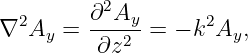         ∂2A
∇2Ay  = ----y = − k2Ay,
         ∂z2
                                                                                         
                                                                                         
