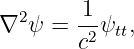 ∇2 ψ =  1-ψtt,
        c2
