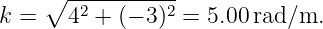     ∘  -----------
k =    42 + (− 3)2 = 5.00rad/m.
                                                                                         
                                                                                         
