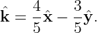     4     3
ˆk = --ˆx − -yˆ.
    5     5
