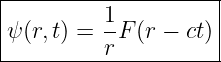 |--------------------|
|         1-         |
|ψ(r,t) = rF (r − ct)|
----------------------
