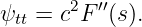 ψtt = c2F ′′(s).
