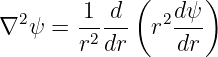              (      )
  2     1 d     2dψ
∇  ψ =  r2dr- r  dr-
