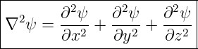 |--------------------------|
|  2    ∂2-ψ   ∂2-ψ   ∂2-ψ |
|∇  ψ =  ∂x2 +  ∂y2 +  ∂z2 |
---------------------------
