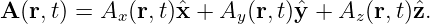 A (r,t) = Ax(r,t)ˆx + Ay (r,t)ˆy + Az (r,t)zˆ.
