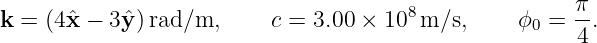 k = (4ˆx − 3 ˆy)rad/m,      c = 3.00 × 108m/s,      ϕ0 = π-.
                                                       4
