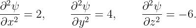 ∂2ψ          ∂2 ψ          ∂2ψ
--2-=  2,    ---2 = 4,     ---2 = − 6.
∂x            ∂y           ∂z
