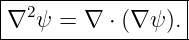 |-2---------------|
∇--ψ-=--∇-⋅ (∇-ψ).-
