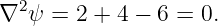 ∇2 ψ = 2 + 4 − 6 = 0.
