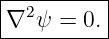 |----------|
|∇2 ψ = 0. |
-----------
                                                                                         
                                                                                         
