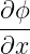 ∂ϕ
---
∂x