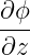 ∂ϕ
---
∂z