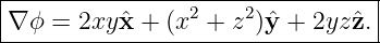 |--------------------------------|
|∇ ϕ = 2xyxˆ+  (x2 + z2)ˆy + 2yz ˆz.|
----------------------------------
