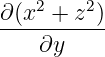 ∂(x2 + z2)
-----------
    ∂y