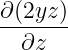 ∂(2yz )
-------
  ∂z