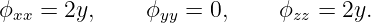 ϕ   = 2y,     ϕ   = 0,     ϕ  =  2y.
 xx            yy           zz
