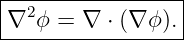 ------------------
| 2              |
∇--ϕ-=--∇-⋅ (∇-ϕ).
