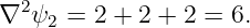   2
∇  ψ2 = 2 + 2 + 2 = 6.
