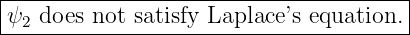 |--------------------------------------|
-ψ2-does-not-satisfy-Laplace’s-equation.-
