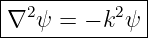 |-2--------2--|
∇--ψ-=--− k-ψ--
