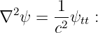   2     1
∇  ψ = c2ψtt :
