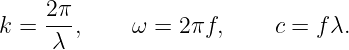 k = 2π-,    ω  = 2πf,     c = fλ.
     λ
