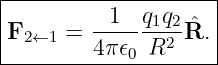 |--------------------|
|F2←1 =  --1--q1q2ˆR. |
---------4π-𝜖0-R2-----|

