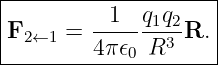 |--------------------|
|          1  q1q2   |
|F2←1 =  -------3-R. |
---------4π-𝜖0-R------

