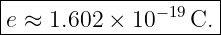 |--------------−19---|
-e ≈-1.602 ×-10---C.--
