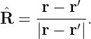       r − r′
Rˆ = ------′.
     |r − r|
