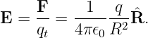     F      1   q
E = -- =  ------2Rˆ.
    qt    4π𝜖0R
