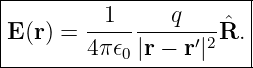 |-----------------------|
|       -1------q----ˆ  |
E (r) = 4π𝜖0 |r − r′|2R.  |
-------------------------
