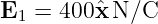 E1 =  400ˆx N/C
