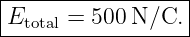 |-----------------|
Etotal =-500-N/C.--

