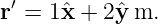 r′ = 1ˆx + 2ˆy m.
