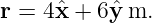 r = 4xˆ+  6ˆym.
