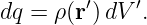         ′    ′
dq =  ρ(r) dV .
