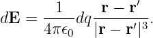       --1--  -r-−-r′-
dE =  4π𝜖0dq |r − r′|3.
